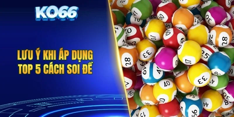 Lưu ý khi áp dụng top 5 cách soi đề