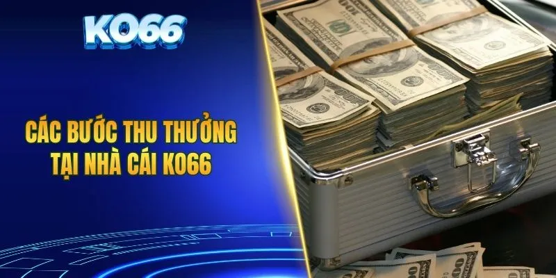 Các bước thu thưởng tại nhà cái KO66
