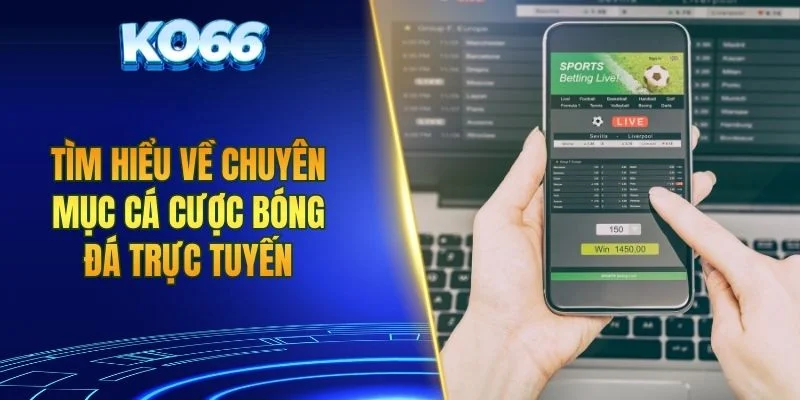 Tìm hiểu về chuyên mục cá cược bóng đá trực tuyến